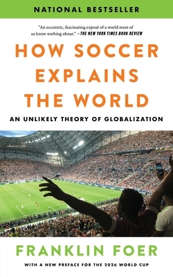 How Soccer Explains the World: An Unlikely Theory of Globalization