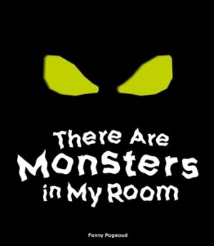 There Are Monsters in My Room: (Interactive Shine a Light; A Hidden Shadows Book; Fear of the Dark)