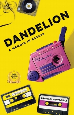 Dandelion: A Memoir in Essays