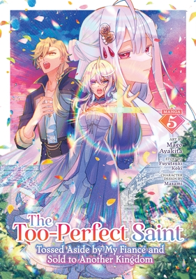 The Too-Perfect Saint: Tossed Aside by My Fianc? and Sold to Another Kingdom (Manga) Vol. 5