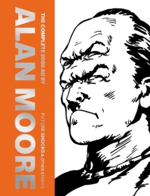 The Complete 2000 AD by Alan Moore: Future Shocks & Other Stories