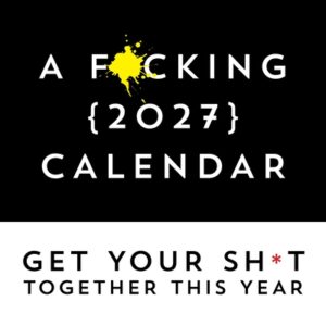 A F*cking 2027 Wall Calendar: Get Your Sh*t Together This Year - Includes Stickers!