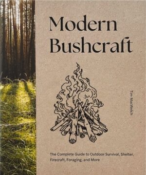 Modern Bushcraft: The Complete Guide to Outdoor Survival, Shelter, Firecraft, Foraging, and More