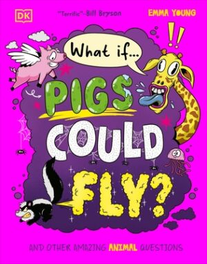What If... Pigs Could Fly?: And Other Amazing Animal Questions