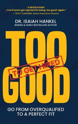 Too Good to Get Hired: Go from Overqualified to a Perfect Fit