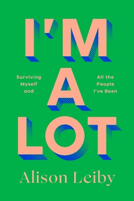 I'm a Lot: Surviving Myself and All the People I've Been