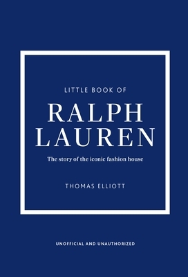Little Book of Ralph Lauren: The Story of the Iconic Fashion House