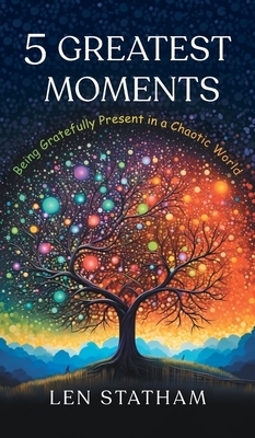5 Greatest Moments: Being Gratefully Present in a Chaotic World