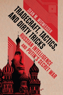 Tradecraft, Tactics, and Dirty Tricks: Russian Intelligence and Putin's Secret War