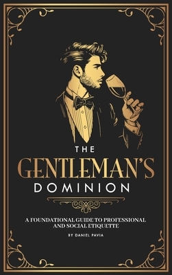 The Gentleman's Dominion: A Foundational Guide to Professional and Social Etiquette