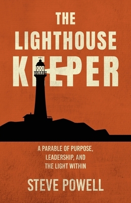 The Lighthouse Keeper: A Parable of Purpose, Leadership, and the Light Within