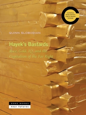 Hayek's Bastards: Race, Gold, Iq, and the Capitalism of the Far Right