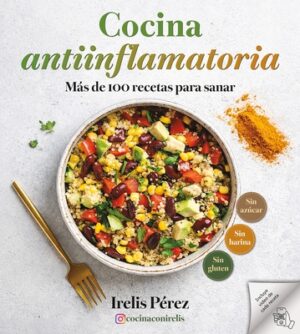 Cocina Antiinflamatoria: M?s de 100 Recetas Para Sanar / Anti-Inflammatory Cooking: More Than 100 Recipes for Healing