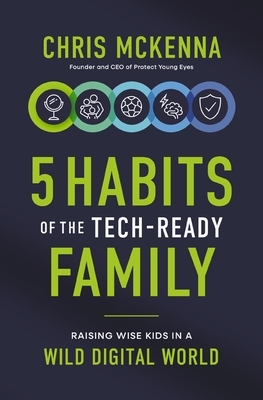 5 Habits of the Tech-Ready Family: Raising Wise Kids in a Wild Digital World