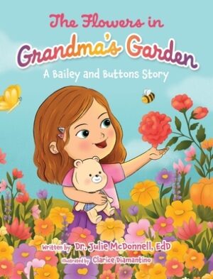 The Flowers in Grandma's Garden: A Bailey and Buttons Story