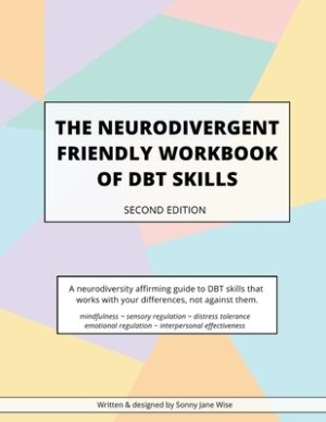 The Neurodivergent Friendly Workbook of DBT Skills