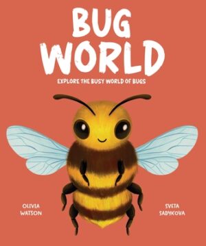 Bug World: Explore the Busy World of Bugs