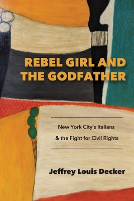 Rebel Girl and the Godfather: New York City's Italians and the Fight for Civil Rights