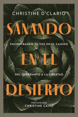 Sanando En El Desierto: Encontrando Tu Voz En El Camino del Quebranto a la Libertad (Healing in the Desert) (Spanish)