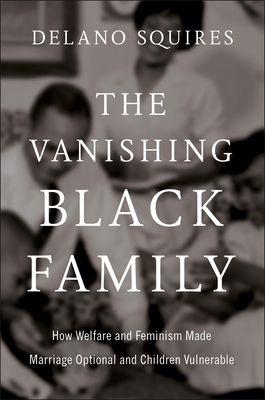 The Vanishing Black Family: How Welfare and Feminism Made Marriage Optional and Children Vulnerable