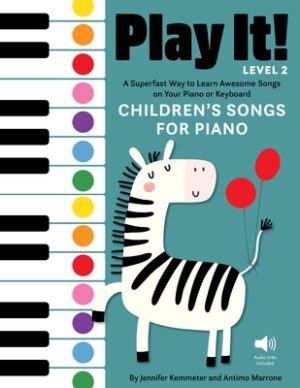 Play It! Children's Songs for Piano (Level 2): A Superfast Way to Learn Awesome Songs on Your Piano or Keyboard