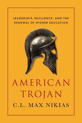 American Trojan: Leadership, Resilience, and the Renewal of Higher Education