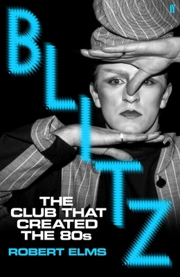 Blitz: The Club That Created the Eighties