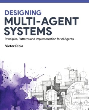 Designing Multi-Agent Systems: Principles, Patterns, and Implementation for AI Agents