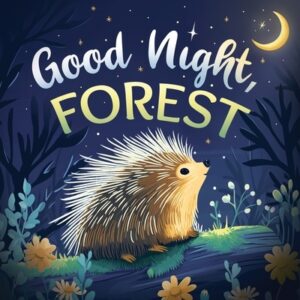 Good Night, Forest: A Cozy Goodnight Book with Bedtime Stories and Rhymes for Toddlers and Kids