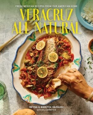 Veracruz All Natural: Fresh Mexican Recipes from Our American Home