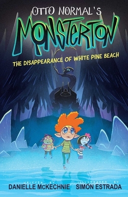 Otto Normal's Monsterton: The Disappearance of White Pine Beach: Volume 1