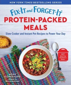 Fix-It and Forget-It Protein-Packed Meals: Slow-Cooker and Instant Pot Recipes to Power Your Day
