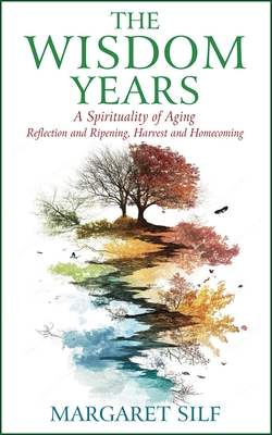 The Wisdom Years: A Spirituality of Aging
