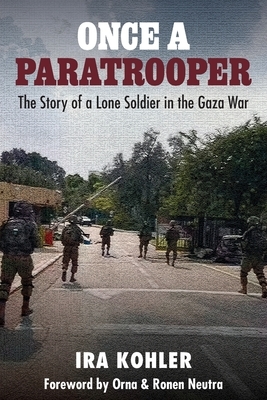 Once a Paratrooper: The Story of a Lone Soldier in the Gaza War