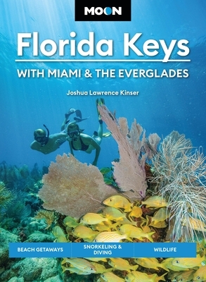 Moon Florida Keys: With Miami & the Everglades: Beach Getaways, Snorkeling & Diving, Wildlife
