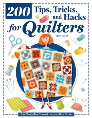 200 Tips, Tricks, and Hacks for Quilters: The Must-Have Manual Every Quilter Needs