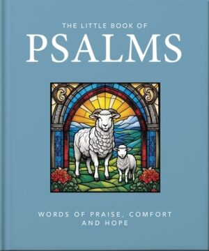 The Little Book of Psalms: Words of Praise, Comfort and Hope