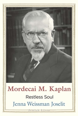 Mordecai M. Kaplan: Restless Soul