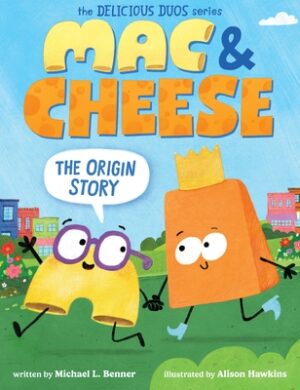 Mac & Cheese: The Origin Story (Delicious Duos Series)