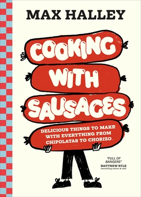 Cooking with Sausages: Delicious Things to Make with Everything from Chipolatas to Chorizo