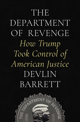 The Department of Revenge: How Trump Took Control of American Justice
