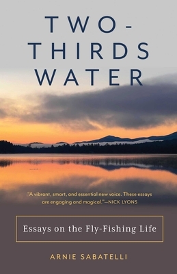 Two-Thirds Water: Essays on the Fly-Fishing Life