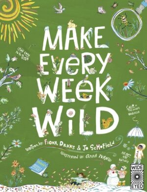 Make Every Week Wild: 52 Creative Activities for Outdoor Adventures