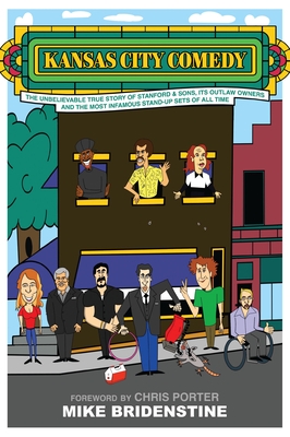 Kansas City Comedy: The Unbelievable True Story of Stanford & Sons, Its Outlaw Owners and the Most Infamous Stand-Up Sets of All Time