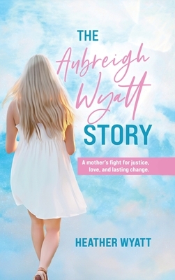 The Aubreigh Wyatt Story: A mother's fight for justice, love, and lasting change