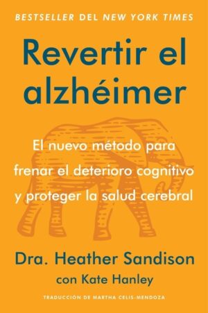Revertir El Alzh?imer: El Nuevo M?todo Para Frenar El Deterioro Cognitivo Y Proteger La Salud Cerebral Reversing Alzheimer's: The New Toolkit to Impro