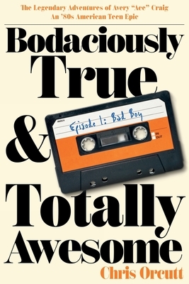 Bodaciously True & Totally Awesome: Episode I, Bad Boy