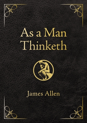 As a Man Thinketh - Deluxe Edition: Awakening the Power of Thought to Shape Your Destiny