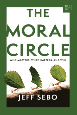 The Moral Circle: Who Matters, What Matters, and Why