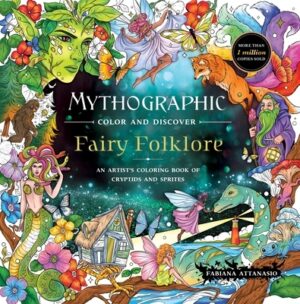 Mythographic Color and Discover: Fairy Folklore: An Artist's Coloring Book of Cryptids and Sprites